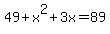 49%2Bx%5E2%2B3x=89