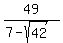 49%2F%287+-+sqrt%2842%29%29