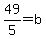 49%2F5+=+b