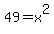 49=x%5E2