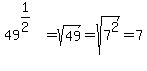 49%5E%281%2F2%29%5E%22%22=sqrt%2849%29=sqrt%287%5E2%29=7