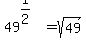 49%5E%281%2F2%29+=+sqrt%2849%29