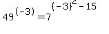 49%5E-3+=+7%5E%28%28-3%29%5E2-15%29