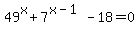 49%5Ex%2B7%5E%28x-1%29-18=0