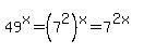 49%5Ex+=+%287%5E2%29%5Ex+=+7%5E%282x%29