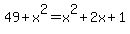 49+%2B+x%5E2+=+x%5E2+%2B+2x+%2B+1