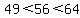 49+%3C+56+%3C+64