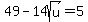 49+-14sqrt%28u%29+=++5