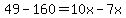 49-160=10x-7x