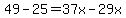 49-25=37x-29x