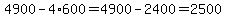 4900-4%2A600=4900-2400=2500