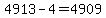 4913-4=4909