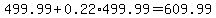 499.99%2B0.22%2A499.99=609.99