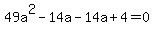 49a%5E2+-+14a+-+14a+%2B+4+=+0