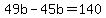 49b-45b=140