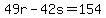 49r-42s=154