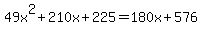 49x%5E2%2B210x%2B225=180x%2B576%29