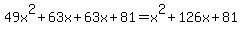 49x%5E2%2B63x%2B63x%2B81=x%5E2%2B126x%2B81