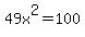 49x%5E2=100