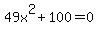 49x%5E2+%2B+100+=+0