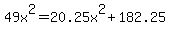 49x%5E2+=+20.25x%5E2%2B182.25