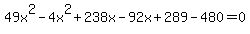 49x%5E2+-+4x%5E2+%2B+238x+-+92x+%2B+289+-+480+=+0