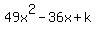 49x%5E2-36x%2Bk