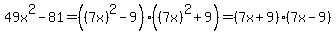 49x%5E2-81+=+%28%287x%29%5E2-9%29%2A%28%287x%29%5E2%2B9%29+=+%287x%2B9%29%2A%287x-9%29
