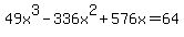 49x%5E3+-+336x%5E2+%2B+576x+=+64