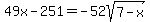 49x-251=-52sqrt%287-x%29