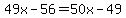 49x-56=50x-49