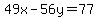 49x-56y=77