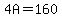 4A=160