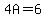 4A=6