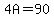 4A=90