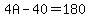 4A-40=180