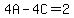 4A-4C=2