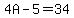 4A-5=34