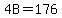 4B=176