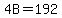 4B=192