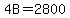 4B=2800