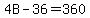 4B-36=360