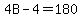 4B-4=180