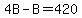 4B-B=420