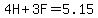 4H%2B3F=5.15