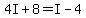 4I%2B8+=+I-4