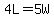 4L=5W