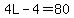 4L-4=80