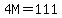 4M=111
