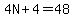 4N%2B4=48